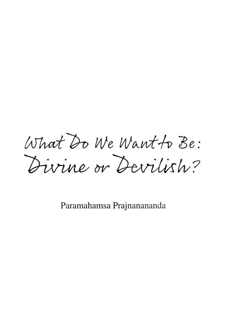 What Do We Want To Be: Divine Or Devilish - Indya