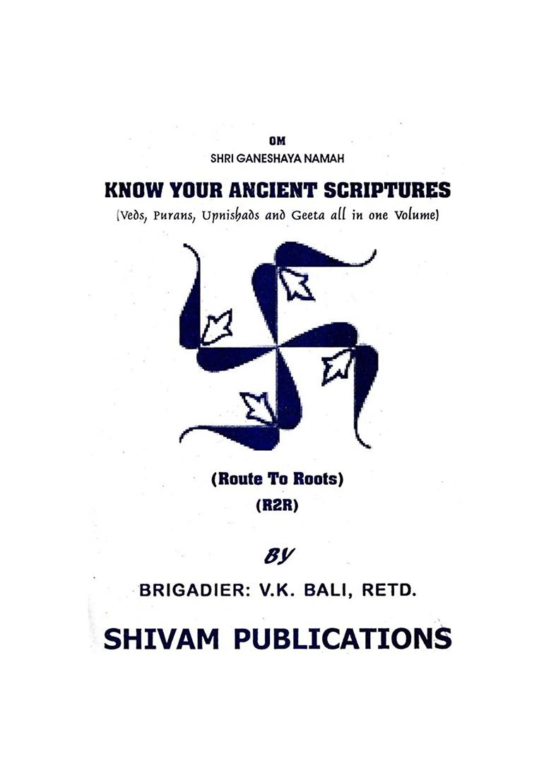 Know Your Ancient Scripture: Vedas, Puranas, Upanishads, And Geeta All In One Volume- The Message Of Divine For Mankind (Route-To-Route) - Indya