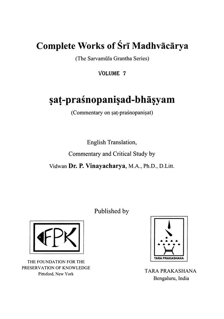 Sat Prasnopanisad Bhasyam- Commentary On Sat Prasnopanisat: Complete Works Of Sri Madhvacarya The Sarvamula Grantha Series Commentary And Critical Study By P Vinayacharya (Volume- 7) - Indya