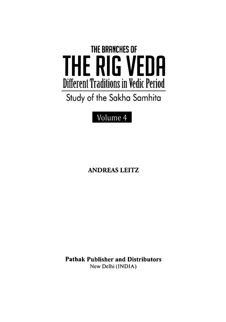 The Branches Of The Rig Veda: Different Traditions In Vedic Period (Study Of The Sakha Samhita) Volume-4 - Indya