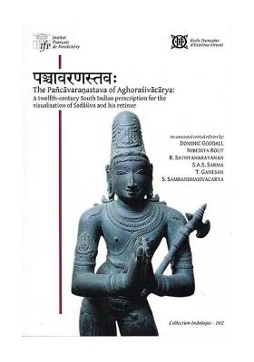 The Pancavaranastava Of Aghorasivacarya: (A Twelfth-Century South Indian Prescription For The Visualisation Of Sadasiva And His Retinue)