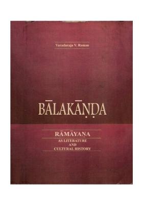 Balakanda- Ramayana As Literature And Cultural History (An Old And Rare Book)