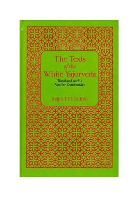 The Text Of The White Yajurveda (Translated With A Popular Commentary)