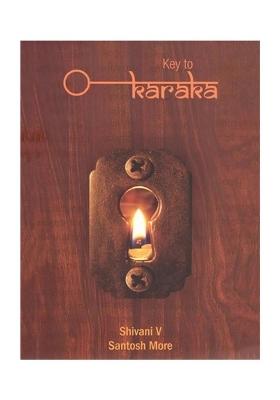 A Key To Karaka: An Easy Access To The Science Of Syntax And Semantics With Astadhyayi-Sutras, Transliteration, English Translation And Notes