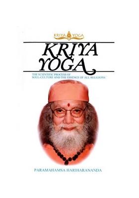 Kriya Yoga- The Scientific Process Of Soul Culture And The Essence Of All Religions