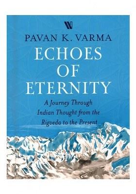 Echoes Of Eternity (A Journey Through Indian Thought From The Rigveda To The Present)
