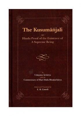 The Kusumanjali Or Hindu Proof Of The Existence Of A Supreme Being (With The Commentary Of Hari Dada Bhattacharya)