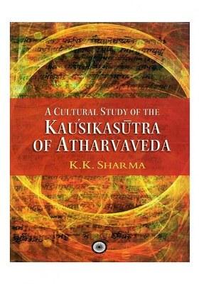 A Cultural Study Of The Kausikasutra Of Atharvaveda (An Old And Rare Book)