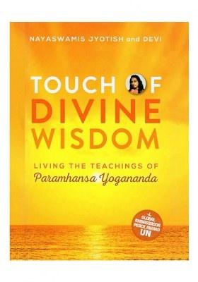 Touch Of Divine Wisdom: Living The Teachings Of Paramhansa Yogananda