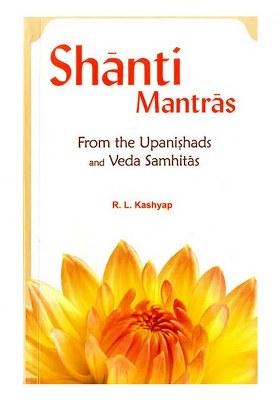 Shanti Mantras (From The Upanishads And Veda Samhitas) (Sanskirt Text With Transliteration And English Translation)