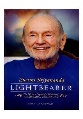 Swami Kriyananda- Lightbearer: The Life And Legacy Of A Disciple Of Paramhansa Yogananda