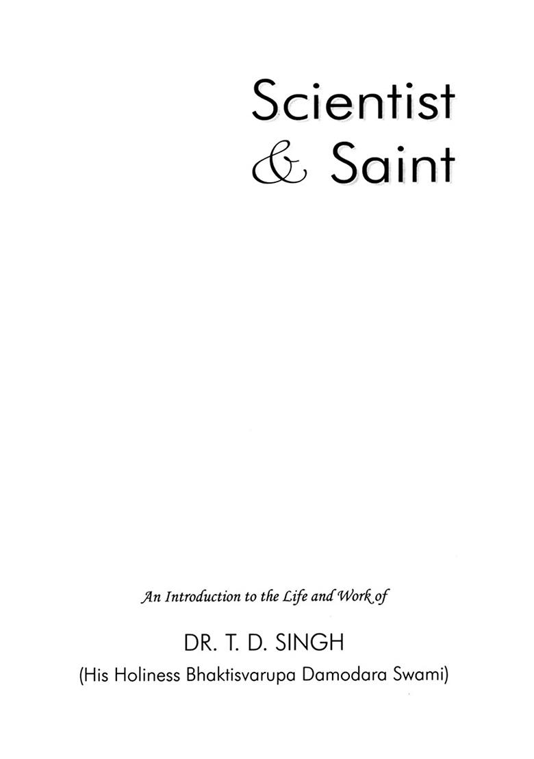 Scienctist & Saint: An Introduction To The Life And Work Of Dr. T. D. Singh (His Holiness Bhaktisvarupa Damodara Swami) - Indya