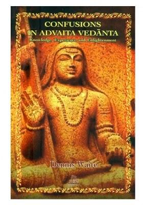 Confusions In Advaita Vedanta- Knowledge, Experience And Enlightenment