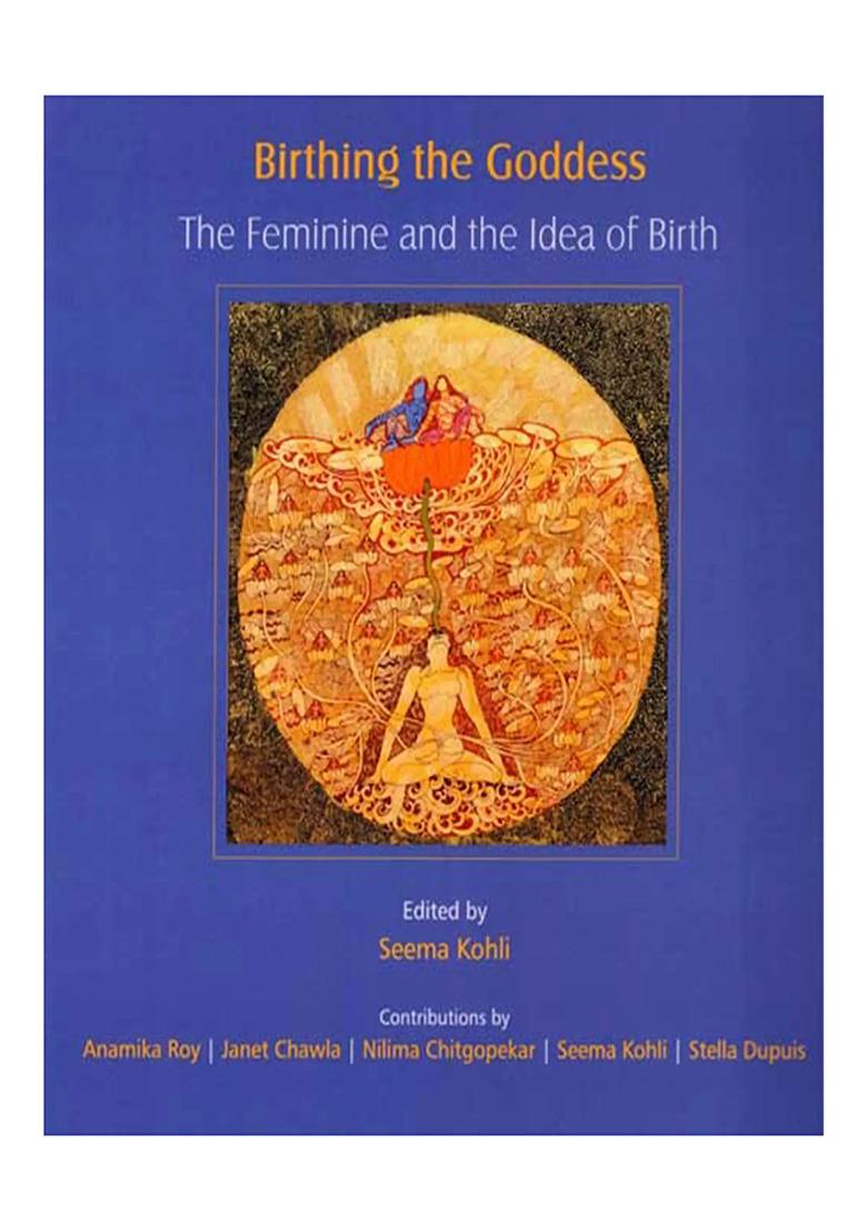 Birthing The Goddess- The Feminine And The Idea Of Birth - Indya