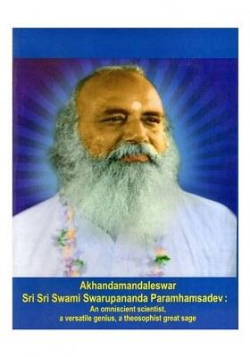 Akhandamandaleswar Sri Sri Swami Swarupananda Paramhamsadev- An Omniscient Scientist, A Versatile Genius, A Theosophist Great Sage