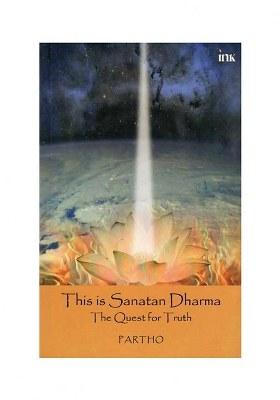 This Is Sanatan Dharma: The Quest For Truth
