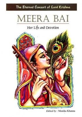 Meera Bai: Her Life And Devotion (The Eternal Consort Of Lord Krishna)