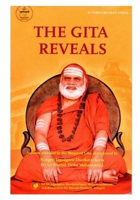The Gita Reveals (Compilation Of A Series Of Questions, Applicable To All, And Answers Provided By The Bhagavad Gita, As Explained In Benedictory Discourses By Jagadguru Sri Sri Bharati Tirtha Mahaswamiji)