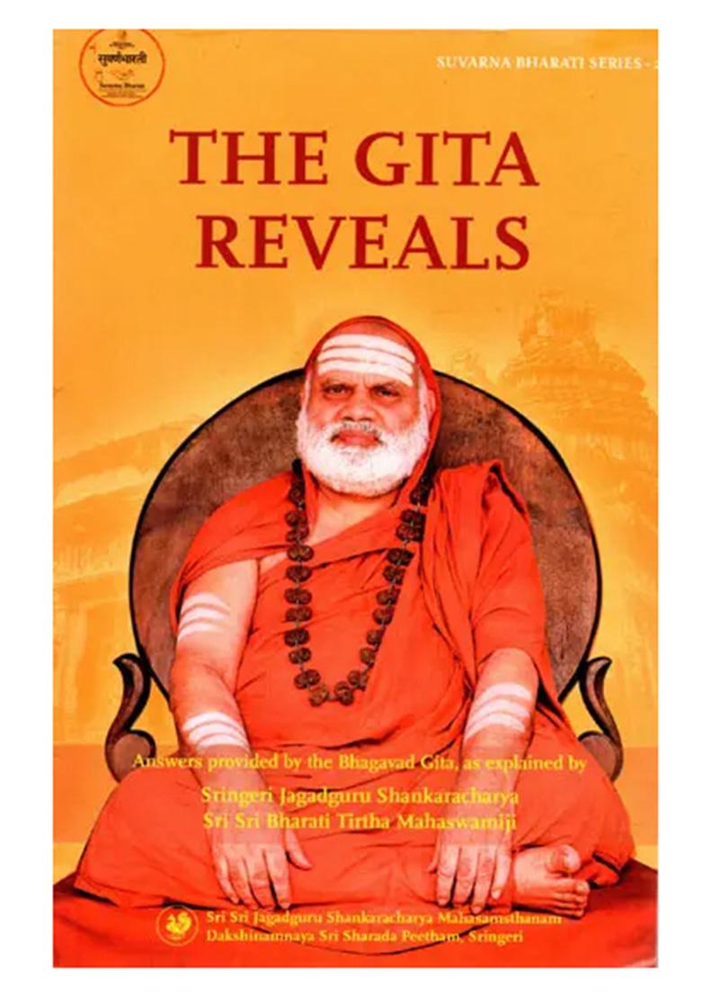 The Gita Reveals (Compilation Of A Series Of Questions, Applicable To All, And Answers Provided By The Bhagavad Gita, As Explained In Benedictory Discourses By Jagadguru Sri Sri Bharati Tirtha Mahaswamiji) - Indya