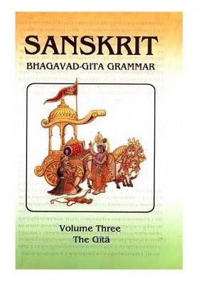 Sanskrit Bhagavad-Gita Grammar (Volume Three The Gita)