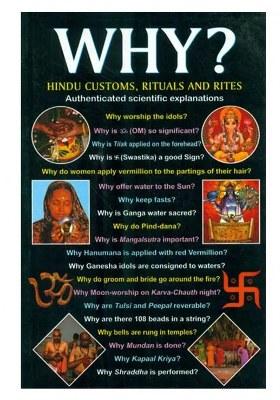 Why Hindu Customs, Rituals And Rites (The Answer To All The Questions Regarding Hindu Customs And Bliefs)