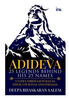 Adideva: 25 Legends Behind His 25 Names (A Yatra Through Itihasas, Puranas, And Folklore)