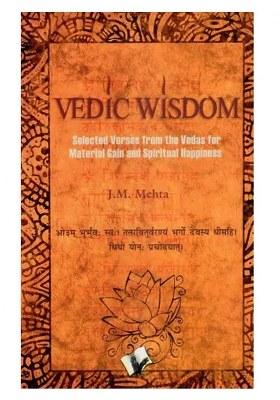 Vedic Wisdom (Selected Verses From The Vedas For Material Gain And Spiritual Happiness)