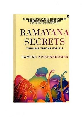 Ramayana Secrets: Timeless Truths For All (Profound Reflections And Hidden Wisdom Embedded Within The Grand Epic For Inner Transformation)