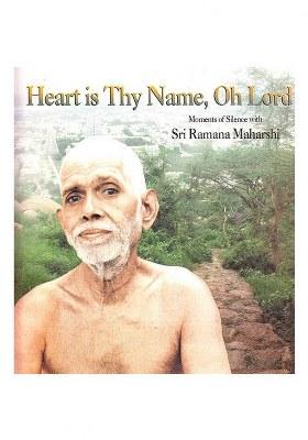 Heart Is Thy Name, Oh Lord: Moments Of Silence With Sri Ramana Maharshi