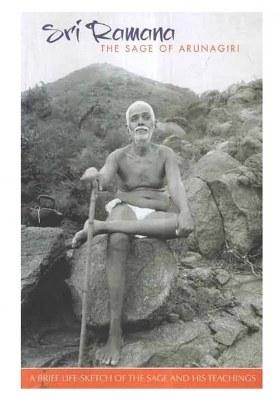 Sri Ramana : The Sage Of Arunagiri (A Brief Life-Sketch Of The Sage And His Teachings)