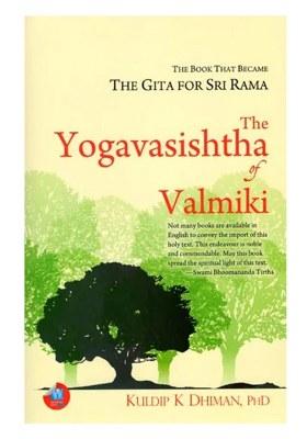 The Yogavasishtha Of Valmiki: The Book That Became The Gita For Sri Rama