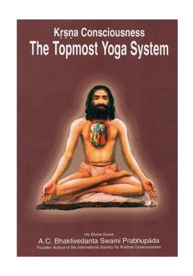 Krsna (Krishna) Consciousness The Topmost Yoga System