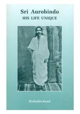 Sri Aurobindo (His Life Unique)