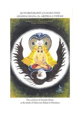 Auto-Biography Of A Maha Yogi Ananda Ghana, Dr. Aripirala Viswam