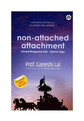 Non-Attached Attachment: Srimad Bhagavad Gita - Karma Yoga