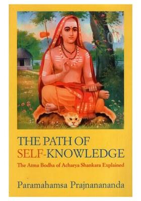 The Path Of Self-Knowledge (The Atma Bodha Of Acharya Shankara Explained)