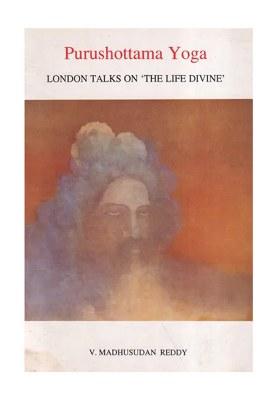 Purushottama Yoga: London Talks On 
