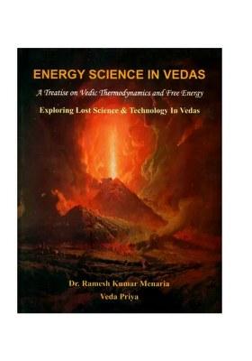 Energy Science In Vedas: A Treatise On Vedic Thermodynamics And Free Energy (Exploring Lost Science And Technology In Vedas)
