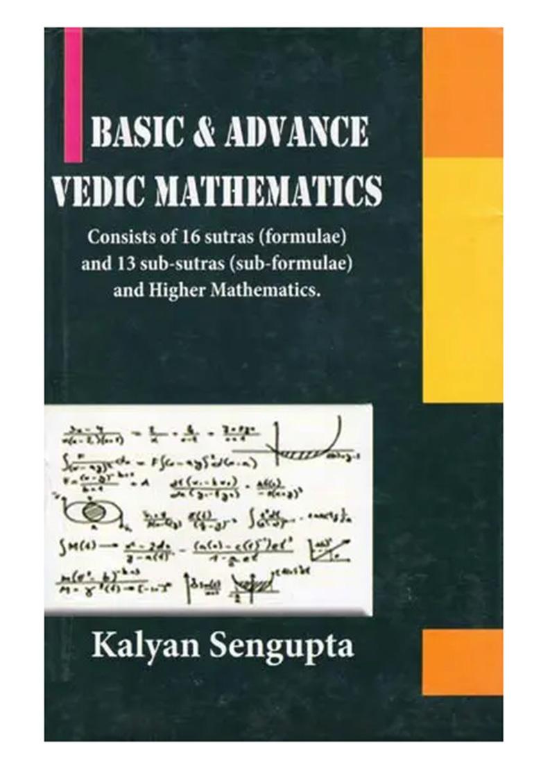Basic & Advance Vedic Mathematics: Consists Of 16 Sutras (Formulae) And 13 Sub-Sutras (Sub-Formulae) And Higher Mathematics. - Indya