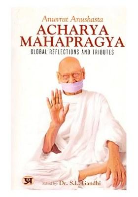 Anuvrat Anushasta Acharya Mahapragya: Global Reflections And Tributes