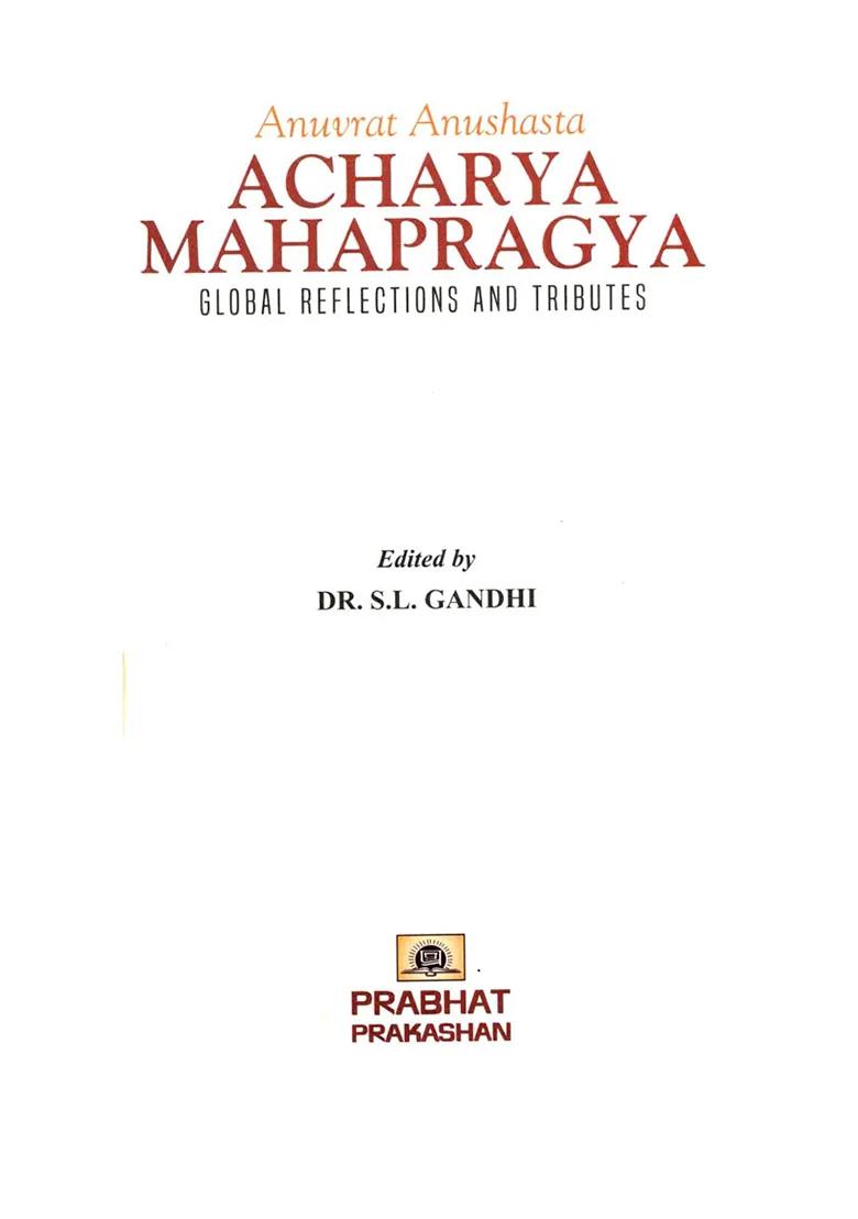 Anuvrat Anushasta Acharya Mahapragya: Global Reflections And Tributes - Indya