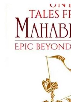 Untold Tales From The Mahabharata (The Epic Beyond The Obvious)
