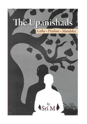 The Upanishads (Katha - Prashana - Mundaka)