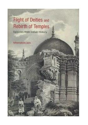 Flight Of Deities And Rebirth Of Temples - Episodes From Indian History