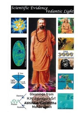 Scientific Evidence Vedantic Light: Gleanings From His Holiness Jagadguru Sri Abhinava Vidyatirtha Mahasvamin