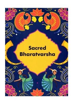 Sacred Bharatvarsha (Our Sacred Rivers, Festivals And Herbs)