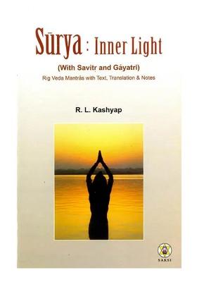 Surya : Inner Light (With Savirt And Gayatri) (Rig Veda Mantras With Text, Translation And Notes) (Sanskirt Text With Transliteration And English Translation)