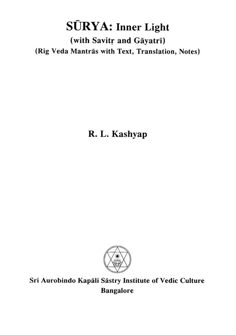 Surya : Inner Light (With Savirt And Gayatri) (Rig Veda Mantras With Text, Translation And Notes) (Sanskirt Text With Transliteration And English Translation) - Indya