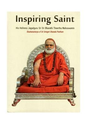 Inspiring Saint- His Holiness Jagadguru Sri Sri Bharathi Theertha Mahaswamin (Fully Illustrated In Color Printed On Art Quality Paper)