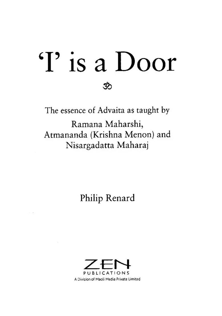 I Is A Door: The Essence Of Advaita As Taught By Ramana Maharshi, Atmananda & Nisargadatta Maharaj - Indya